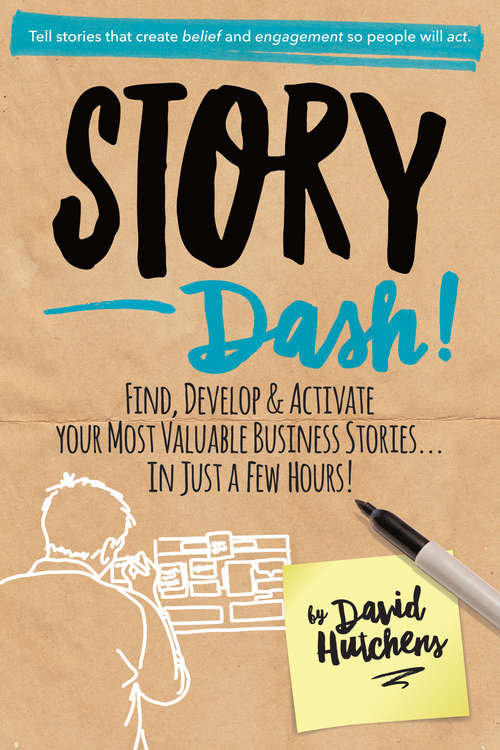 Book cover of Story Dash: Find, Develop, and Activate Your Most Valuable Business Stories . . . In Just a Few Hours