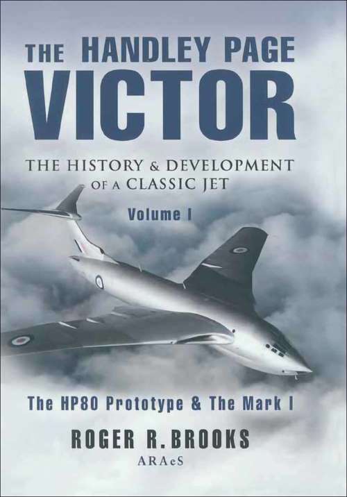 Book cover of The Handley Page Victor: The HP80 Prototype & The Mark I