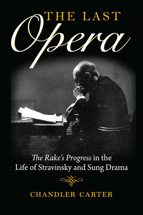 Book cover of The Last Opera: <I>The Rake’s Progress</I> in the Life of Stravinsky and Sung Drama (Russian Music Studies)