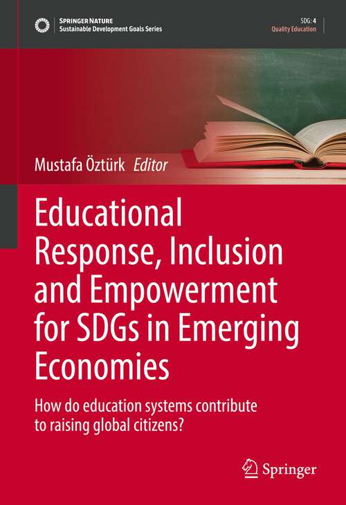 Book cover of Educational Response, Inclusion and Empowerment for SDGs in Emerging Economies: How do education systems contribute to raising global citizens? (1st ed. 2022) (Sustainable Development Goals Series)