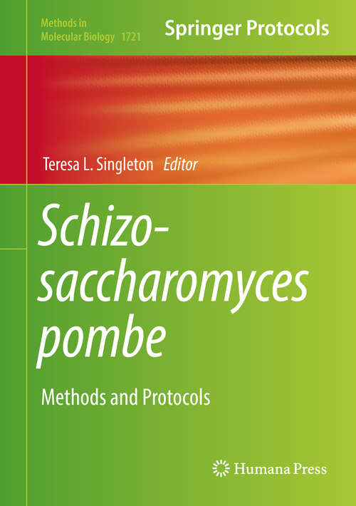 Book cover of Schizosaccharomyces pombe: Methods and Protocols (1st ed. 2018) (Methods in Molecular Biology #1721)