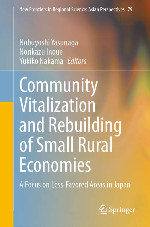 Book cover of Community Vitalization and Rebuilding of Small Rural Economies: A Focus on Less-Favored Areas in Japan (New Frontiers in Regional Science: Asian Perspectives #79)