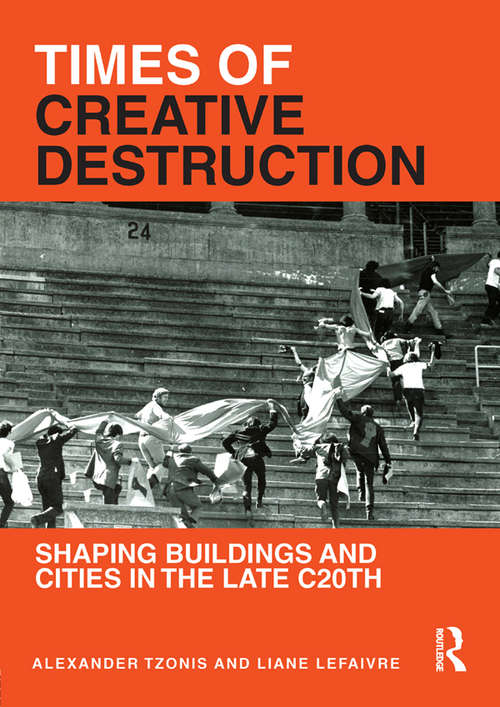 Book cover of Times of Creative Destruction: Shaping Buildings and Cities in the late C20th