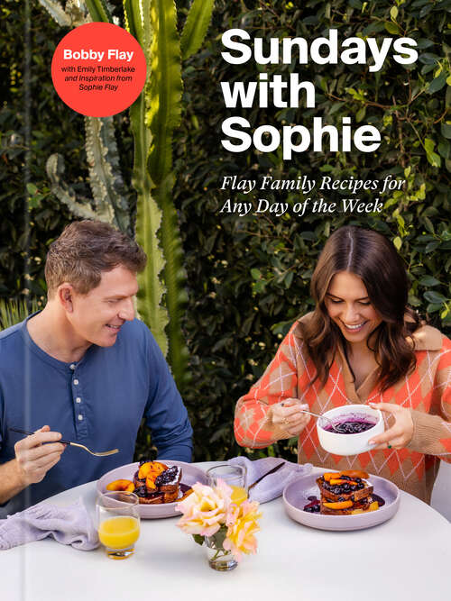 Book cover of Sundays with Sophie: Flay Family Recipes for Any Day of the Week: A Bobby Flay Cookbook