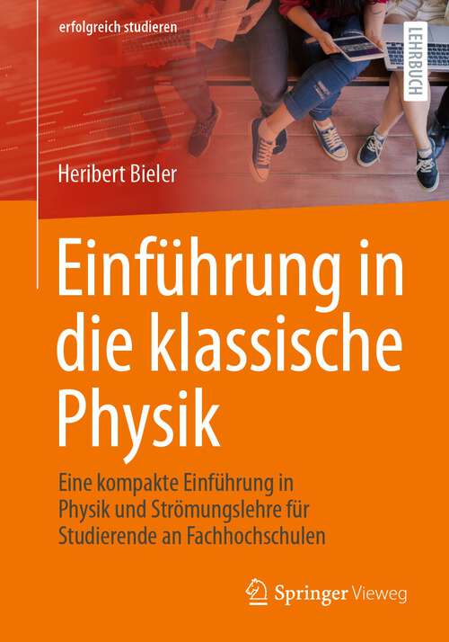 Book cover of Einführung in die klassische Physik: Eine kompakte Einführung in Physik und Strömungslehre für Studierende an Fachhochschulen (1. Aufl. 2023) (erfolgreich studieren)