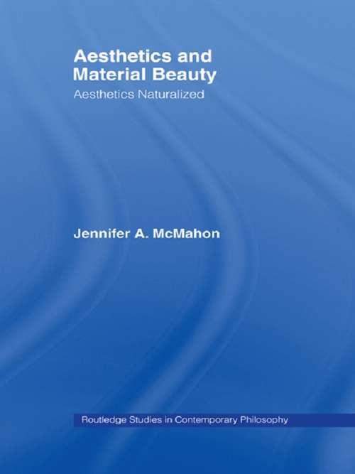 Book cover of Aesthetics and Material Beauty: Aesthetics Naturalized (Routledge Studies in Contemporary Philosophy)