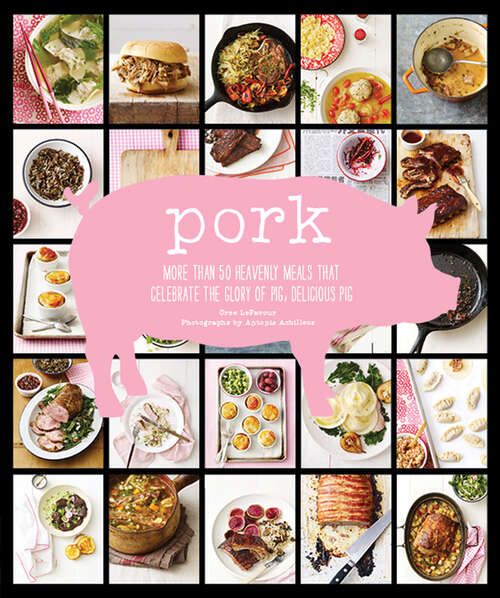 Book cover of Pork: More Than 50 Heavenly Meals That Celebrate the Glory of Pig, Delicious Pig
