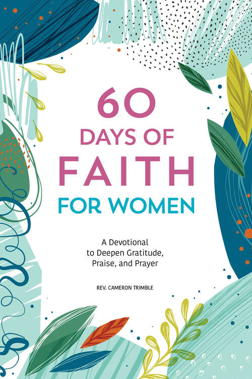 Book cover of 60 Days of Faith for Women: A Devotional to Deepen Gratitude, Praise, and Prayer