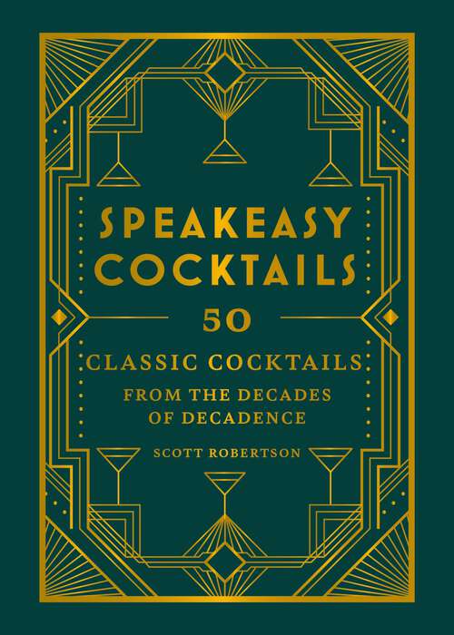 Book cover of Speakeasy Cocktails: 50 classic cocktails from the decades of decadence