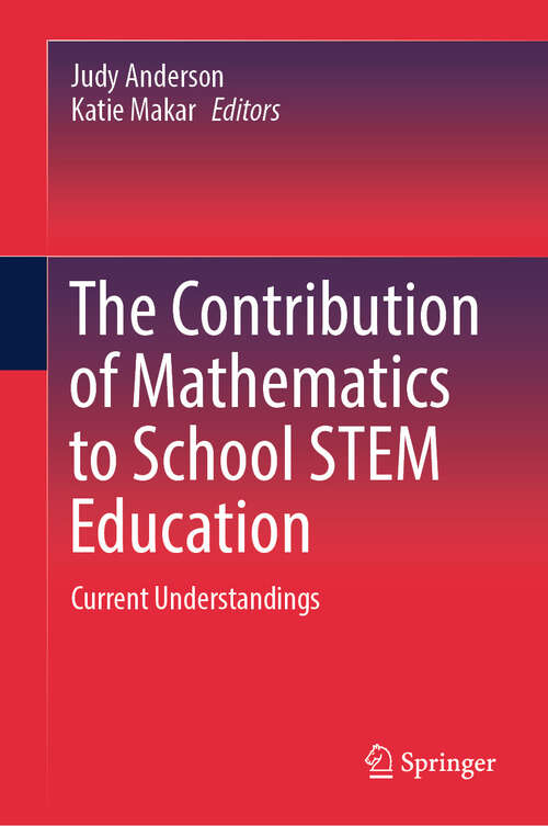 Book cover of The Contribution of Mathematics to School STEM Education: Current Understandings (2024)