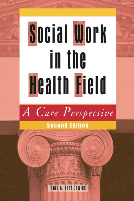 Book cover of Social Work in the Health Field: A Care Perspective, Second Edition (2)