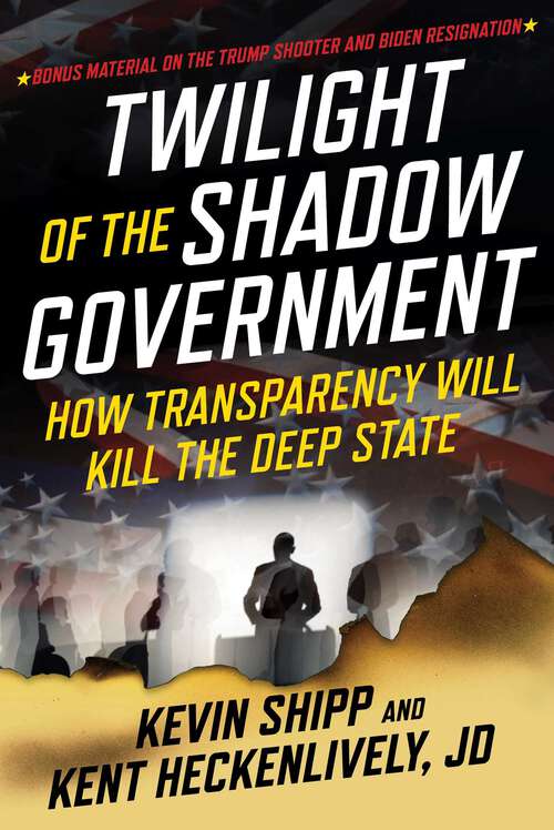 Book cover of Twilight of the Shadow Government: How Transparency Will Kill the Deep State