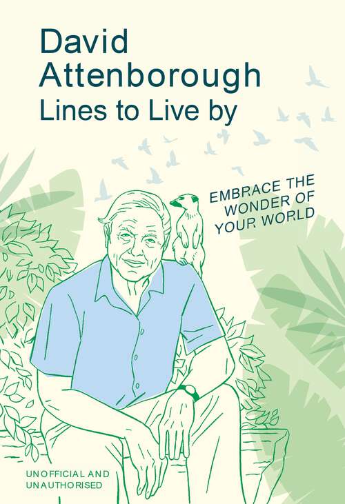 Book cover of David Attenborough Lines to Live By: Embrace the wonder of your world