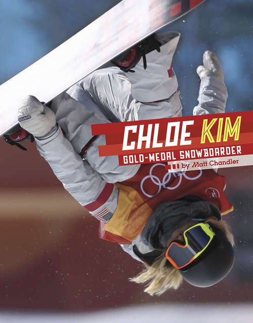Book cover of Chloe Kim: Gold-Medal Snowboarder (Stars of Sports)