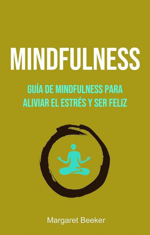 Book cover of Mindfulness: Una guía para aliviar el estrés y ser feliz
