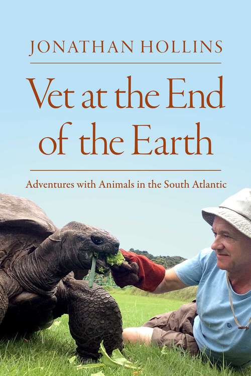 Book cover of Vet at the End of the Earth: Adventures with Animals in the South Atlantic