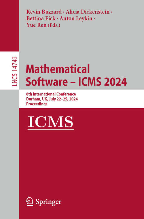 Book cover of Mathematical Software – ICMS 2024: 8th International Conference, Durham, UK, July 22–25, 2024, Proceedings (2024) (Lecture Notes in Computer Science #14749)