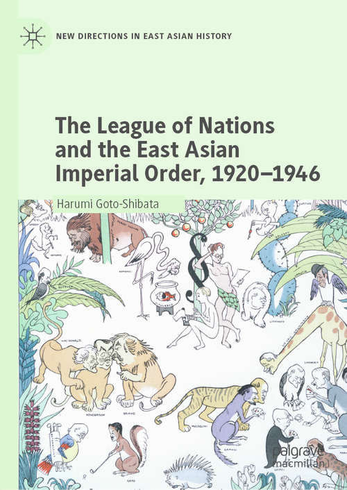 Book cover of The League of Nations and the East Asian Imperial Order, 1920–1946 (1st ed. 2020) (New Directions in East Asian History)