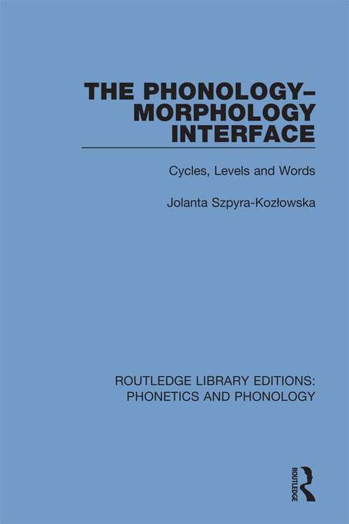 Book cover of The Phonology-Morphology Interface: Cycles, Levels and Words (Routledge Library Editions: Phonetics and Phonology #22)