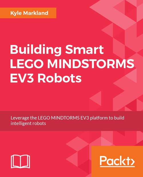 Book cover of Building Smart LEGO MINDSTORMS EV3 Robots: Leverage the LEGO MINDSTORMS EV3 platform to build and program intelligent robots