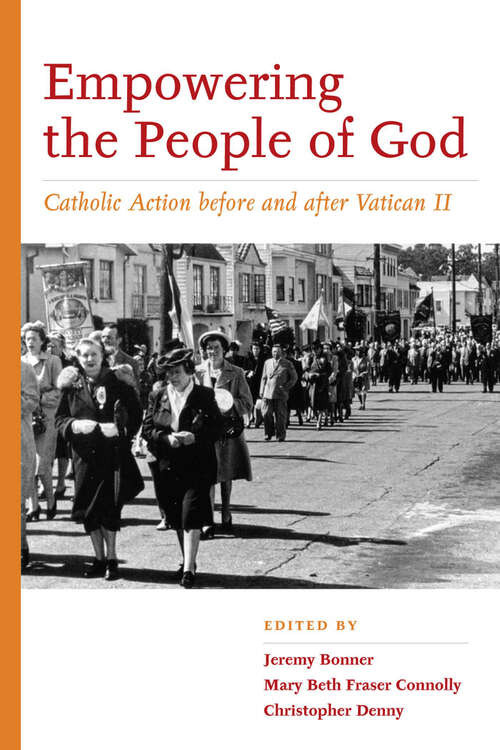 Book cover of Empowering the People of God: Catholic Action before and after Vatican II (Catholic Practice in North America)