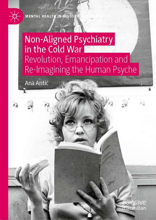 Book cover of Non-Aligned Psychiatry in the Cold War: Revolution, Emancipation and Re-Imagining the Human Psyche (1st ed. 2021) (Mental Health in Historical Perspective)