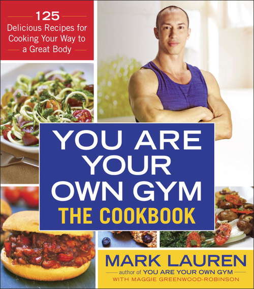 Book cover of You Are Your Own Gym: 125 Delicious Recipes for Cooking Your Way to a Great Body