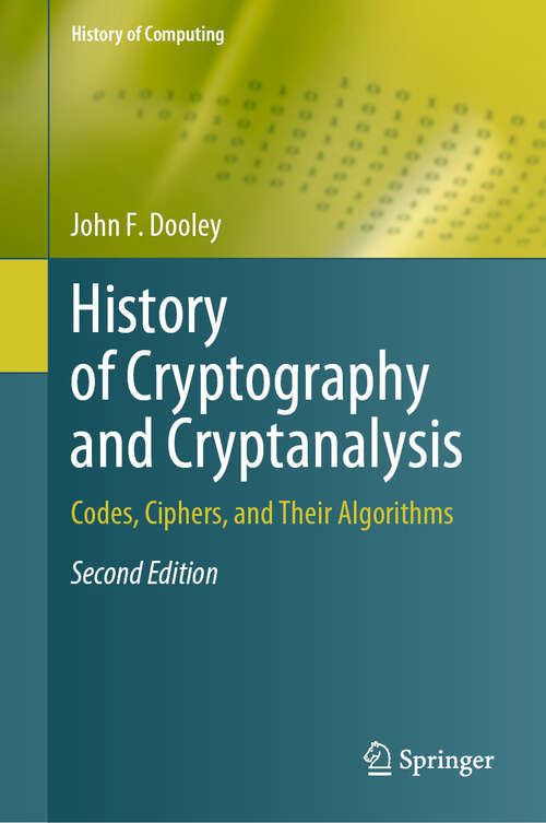 Book cover of History of Cryptography and Cryptanalysis: Codes, Ciphers, and Their Algorithms (Second Edition 2024) (History of Computing)