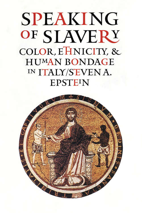 Book cover of Speaking of Slavery: Color, Ethnicity, and Human Bondage in Italy (Conjunctions of Religion and Power in the Medieval Past)