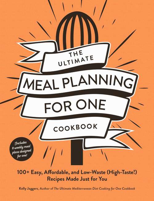 Book cover of The Ultimate Meal Planning for One Cookbook: 100+ Easy, Affordable, and Low-Waste (High-Taste!) Recipes Made Just for You (Ultimate for One Cookbooks Series)