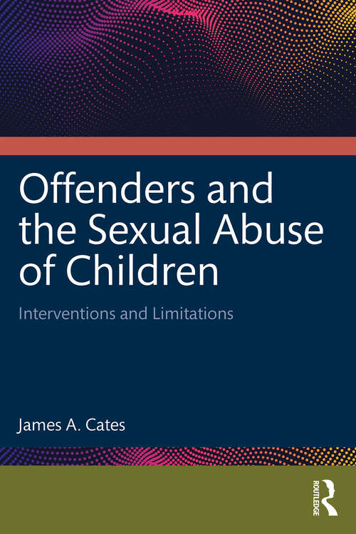 Book cover of Offenders and the Sexual Abuse of Children: Interventions and Limitations