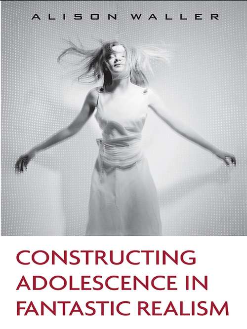 Book cover of Constructing Adolescence in Fantastic Realism (Children's Literature and Culture)