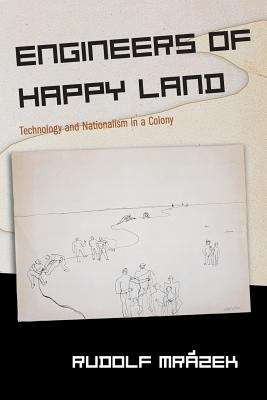 Book cover of Engineers of Happy Land: Technology and Nationalism in a Colony