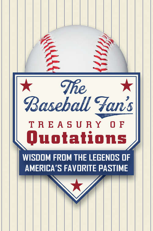 Book cover of The Baseball Fan's Treasury of Quotations: Wisdom from the Legends of America's Favorite Pastime