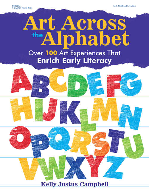 Book cover of Art Across the Alphabet: Over 100 Art Experiences that Enrich Early Literacy