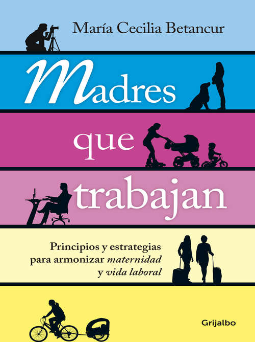 Book cover of Madres que trabajan: Principios y estrategias para armonizar maternidad y vida laboral