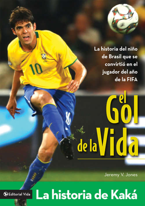 Book cover of El gol de la vida-La historia de Kaká: La historia del niño de Brasil que se convirtió en el jugador del año de la FIFA