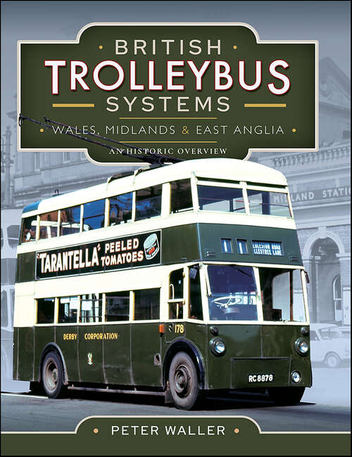 Book cover of British Trolleybus Systems: Wales, Midlands and East Anglia, An Historic Overview