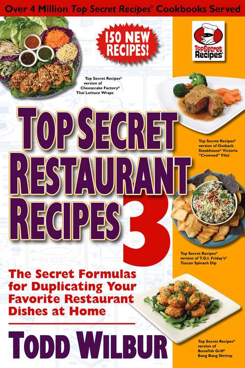 Book cover of Top Secret Restaurant Recipes 3: The Secret Formulas for Duplicating Your Favorite Restaurant Dishes at Home