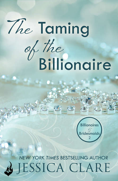 Book cover of The Taming Of The Billionaire: Billionaires And Bridesmaids 2 (Billionaires and Bridesmaids #2)