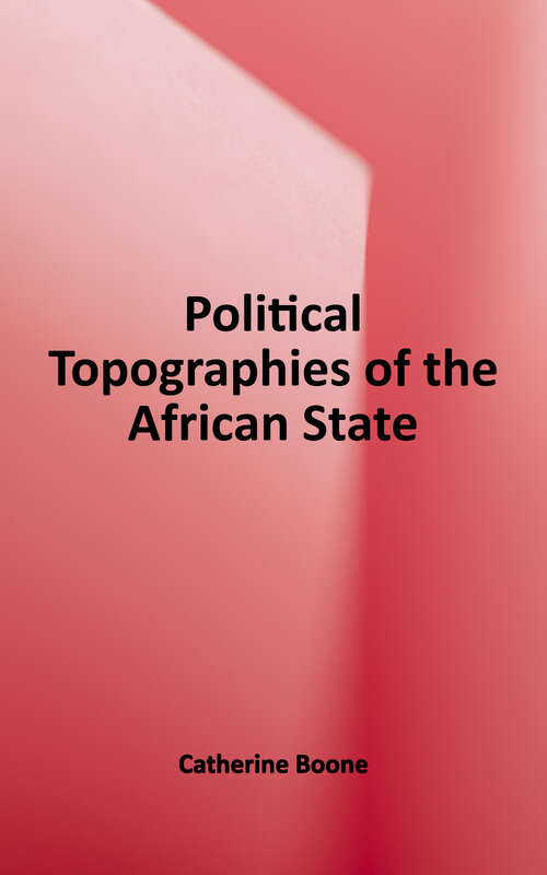 Book cover of Political Topographies of the African State: Territorial Authority and Institutional Choice