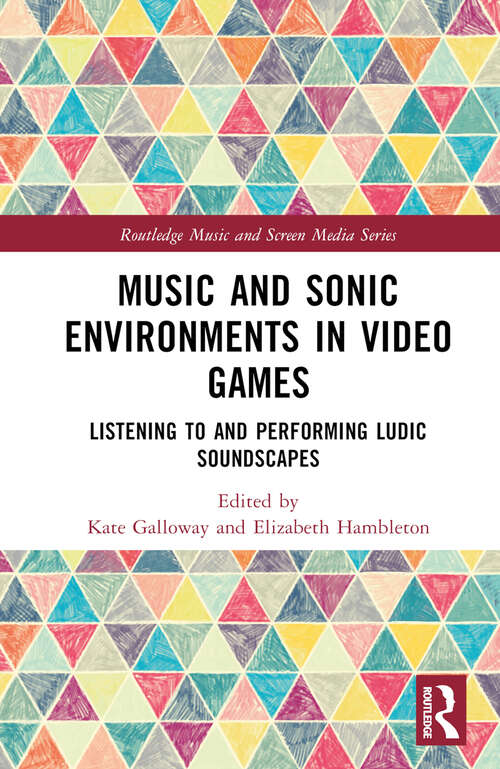 Book cover of Music and Sonic Environments in Video Games: Listening to and Performing Ludic Soundscapes (Routledge Music and Screen Media Series)