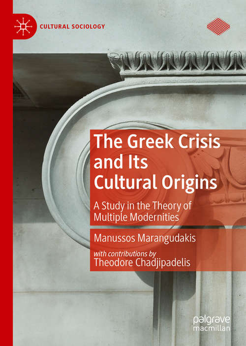 Book cover of The Greek Crisis and Its Cultural Origins: A Study in the Theory of Multiple Modernities (1st ed. 2019) (Cultural Sociology)