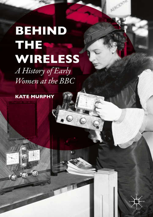 Book cover of Behind the Wireless: A History of Early Women at the BBC