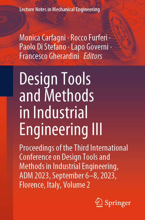 Book cover of Design Tools and Methods in Industrial Engineering III: Proceedings of the Third International Conference on Design Tools and Methods in Industrial Engineering, ADM 2023, September 6–8, 2023, Florence, Italy, Volume 2 (2024) (Lecture Notes in Mechanical Engineering)
