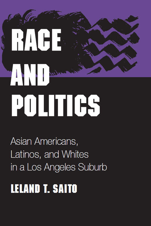 Book cover of Race and Politics: Asian Americans, Latinos, and Whites in a Los Angeles Suburb (Asian American Experience)