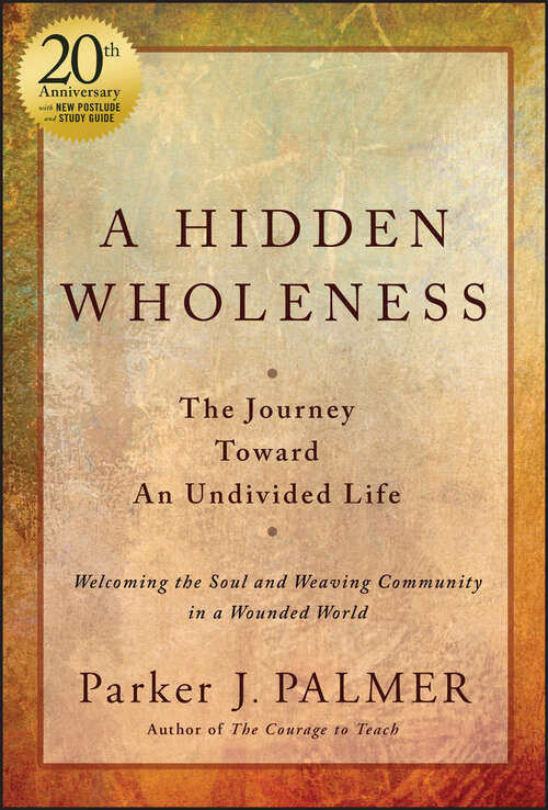 Book cover of A Hidden Wholeness: The Journey Toward An Undivided Life, 20th Anniversary Edition (2)