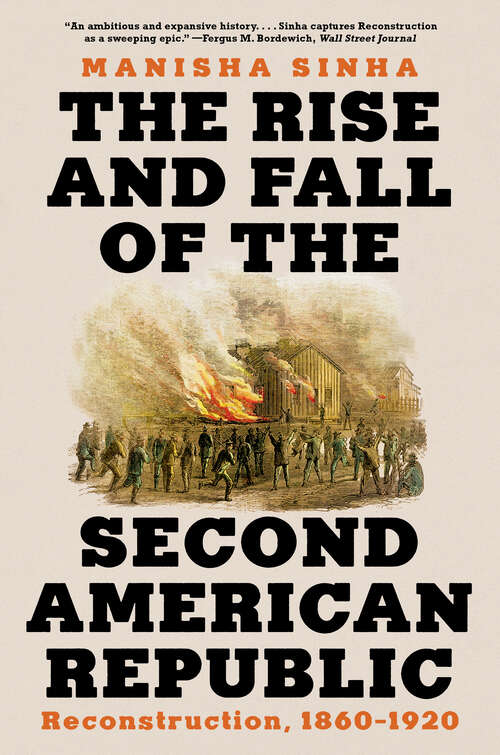 Book cover of The Rise and Fall of the Second American Republic: Reconstruction, 1860-1920