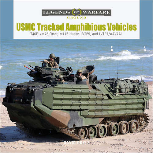 Book cover of USMC Tracked Amphibious Vehicles: T46E1/M76 Otter, M116 Husky, LVTP5, and LVTP7/AAV7A1