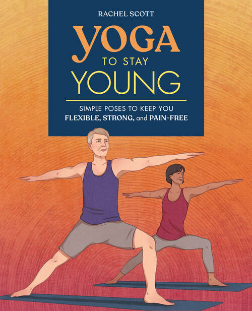Book cover of Yoga to Stay Young: Simple Poses to Keep You Flexible, Strong, and Pain-Free